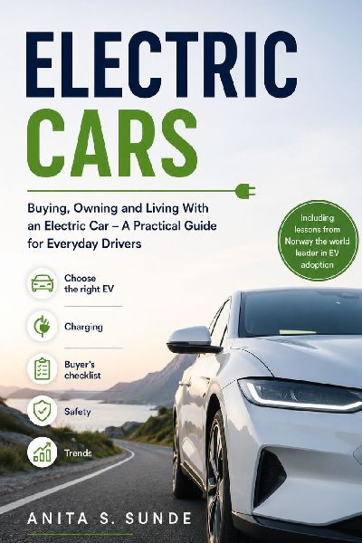 Electric Cars: Buying, Owning and Living With an Electric Car - A Practical Guide for Everyday Drivers