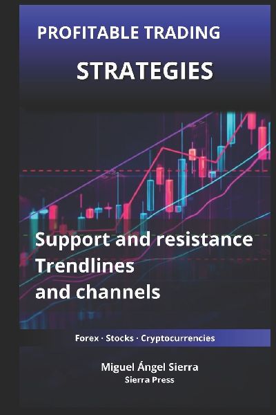 Profitable Trading Strategies with Support and Resistance: How to Use Trendlines and Channels to Identify High-Probability Trading Opportunities