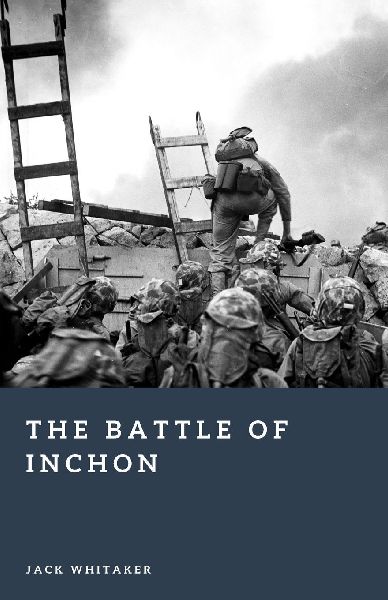 The Battle of Inchon: MacArthur's Gamble That Reversed the Korean War