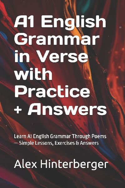 A1 English Grammar in Verse with Practice + Answers: Learn A1 English Grammar Through Poems - Simple Lessons, Exercises & Answers
