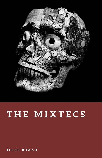 The Mixtecs: Lords of Oaxaca