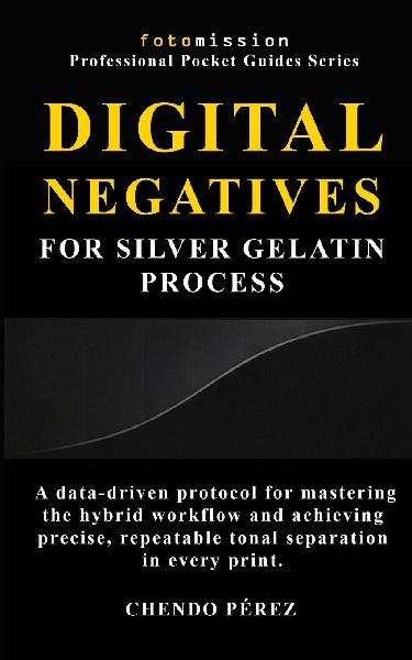 Digital Negatives for Silver Gelatin Process: A data-driven protocol for mastering the hybrid workflow and achieving precise, repeatable tonal separation in every print.
