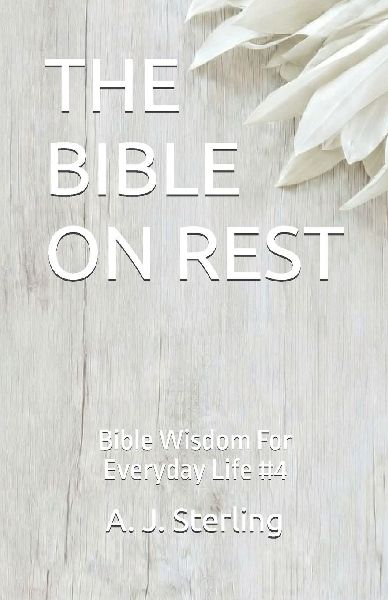 THE BIBLE ON REST: Bible Wisdom For Everyday Life #4