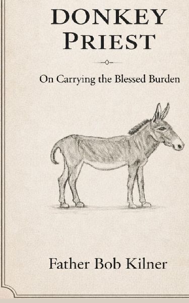 Donkey Priest: On Carrying The Blessed Burden