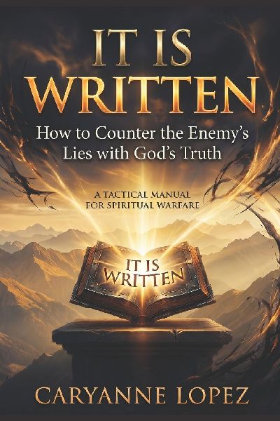It Is Written: How to Counter the Enemy's Lies with God's Truth: A TACTICAL MANUAL FOR SPIRITUAL WARFARE