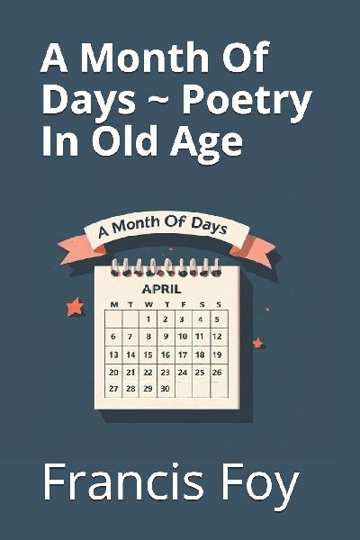 A Month Of Days ~ Poetry In Old Age