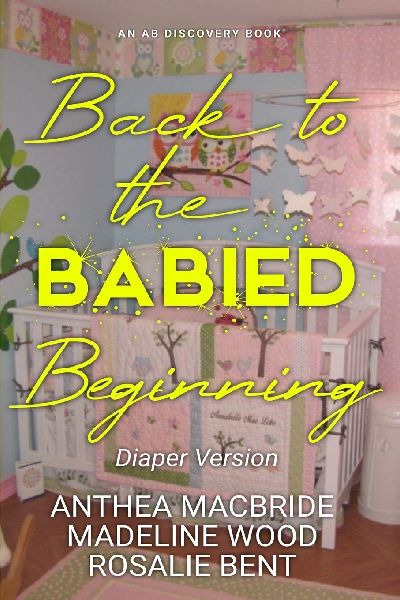 Back To The Babied Beginning (diaper version): An ABDL diaper regression collection