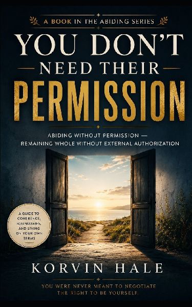 You Don't Need Their Permission: Abiding without permission - remaining whole without external authorization