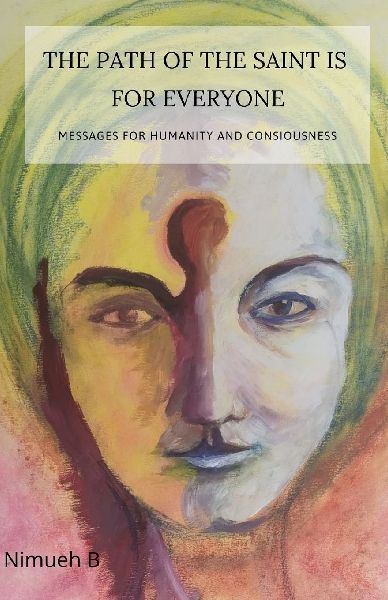 The path of the saint is for everyone: Messages for human and consiousness