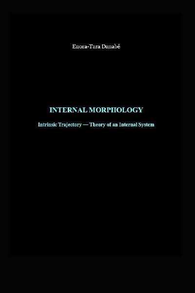 INTERNAL MORPHOLOGY: Intrinsic Trajectory - Theory of an Internal System