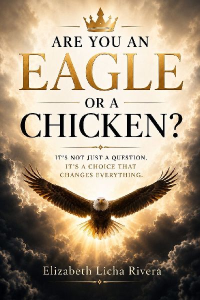 Are You An Eagle or A Chicken?: When God Calls You Higher Than the Life You Settled For