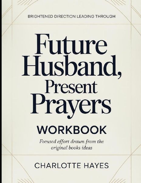 Brightened Direction Leading Through Future Husband, Present Prayers: Focused Efforts Drawn From The Books Ideas
