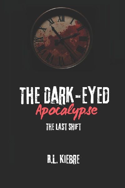 The Dark-Eyed Apocalypse: The Last Shift: A British zombie apocalypse survival horror/thriller