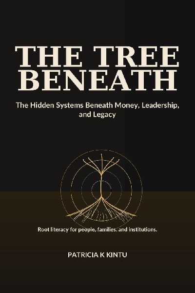 The Tree Beneath: The Hidden Systems Beneath Money, Leadership, and Legacy