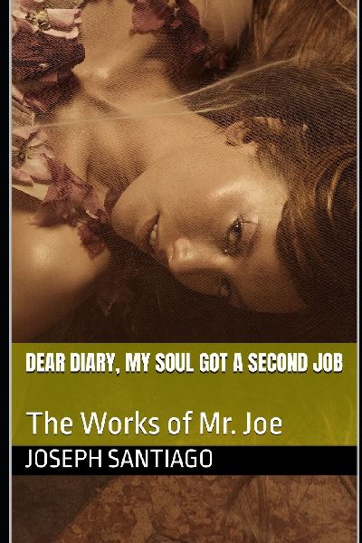 Dear Diary, My Soul Got a Second Job: The Works of Mr. Joe
