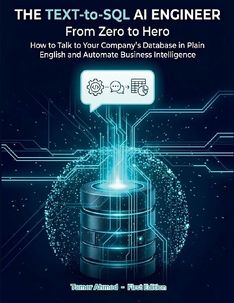 The Text-to-SQL AI Engineer: From Zero to Hero : How to Talk to Your Company's Database in Plain English and Automate Business Intelligence