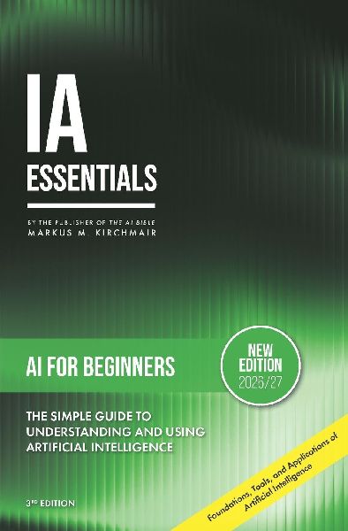 AI for Beginners: The Simple Guide to Understanding and Using Artificial Intelligence: Foundations, Tools, and Applications of Artificial Intelligence for Beginners with No Prior Knowledge