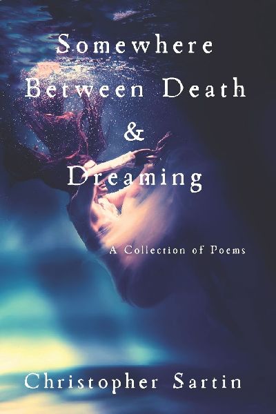 Somewhere Between Death and Dreaming: A Collection of Poems