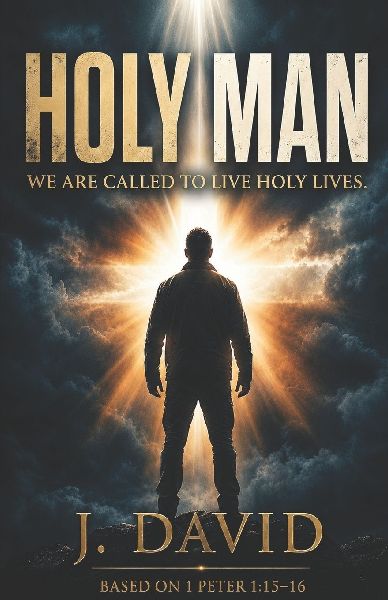 HOLY MAN: We Are Called To Live Holy Lives