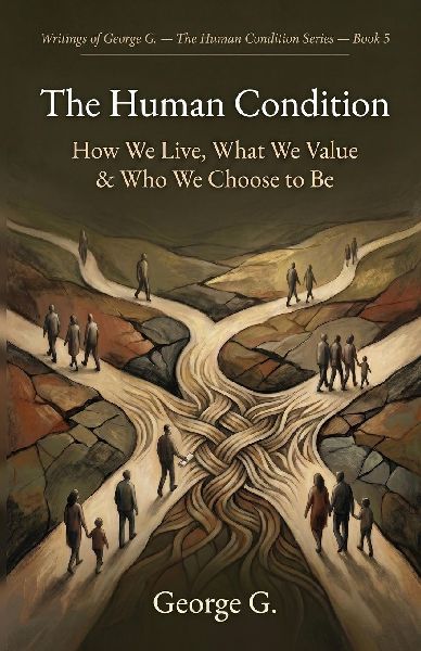 The Human Condition: How We Live, What We Value & Who We Choose to Be