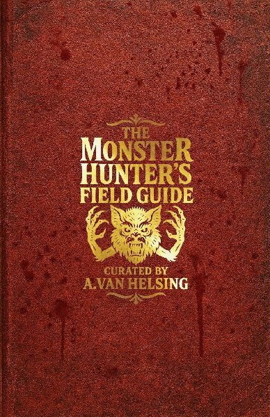 The Monster Hunter's Field Guide: Curated by A. Van Helsing