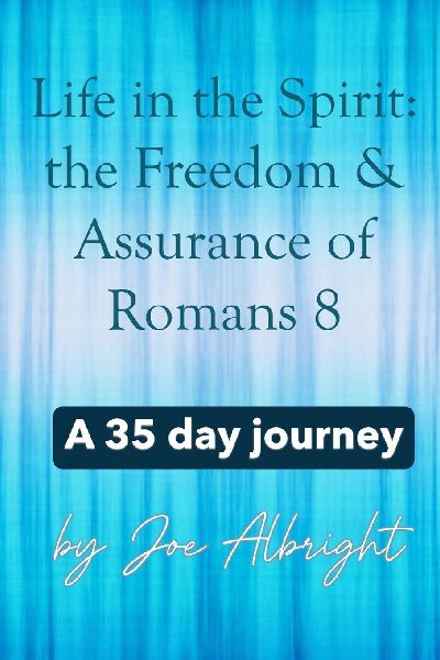 Life in the Spirit: the Freedom & Assurance of Romans 8: A 35-day journey