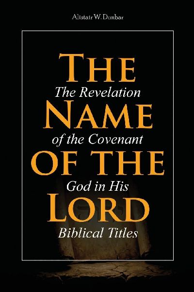The Name of the Lord: The Revelation of the Covenant God in His Biblical Titles