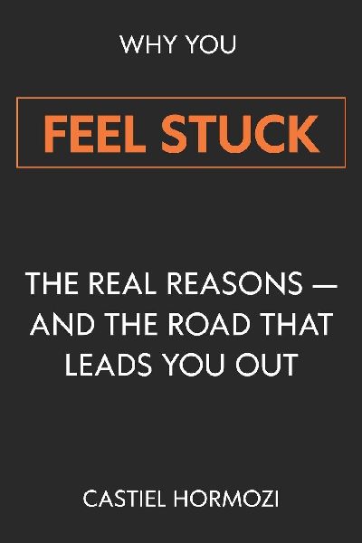 Why You Feel Stuck: The Real Reasons - and the Road That Leads You Out