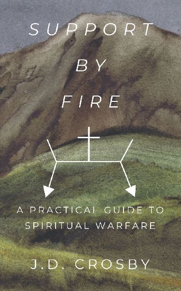 Support By Fire: A Practical Guide To Spiritual Warfare