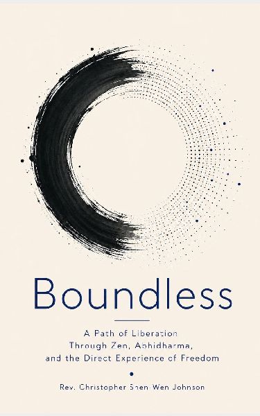 Boundless: A Path of Liberation Through Zen, Abhidharma, and the Direct Experience of Freedom