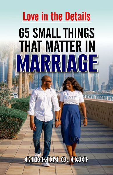 LOVE IN DETAILS-: 65 THINGS THAT MATTER IN MARRIAGE