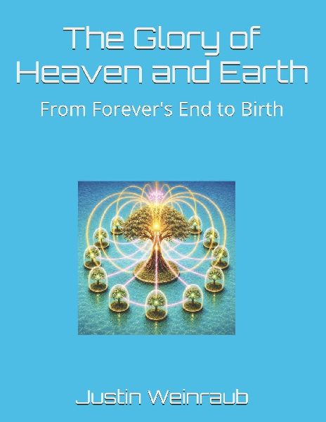 The Glory of Heaven and Earth: From Forever's End to Birth
