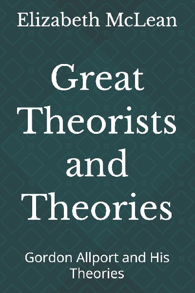 Great Theorists and Theories: Gordon Allport and His Theories