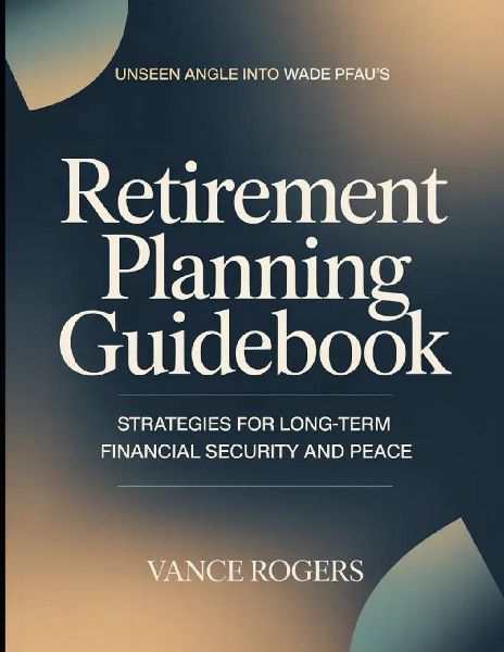 Unseen Angle Into Wade Pfau's Retirement Planning Guidebook: Strategies For Long-term Financial Security And Peace