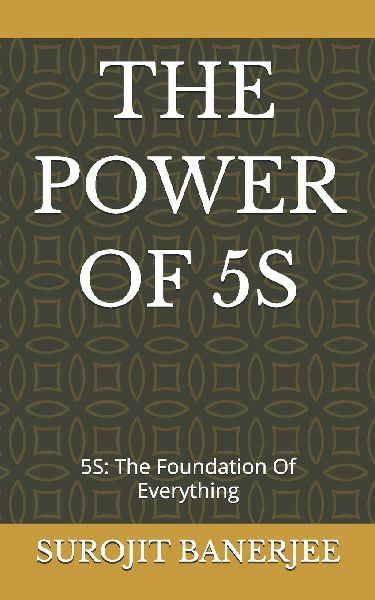 THE POWER OF 5S: 5S: The Foundation Of Everything