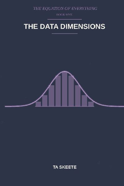 The Data Dimensions: A Mathematical Fantasy Adventure (The Equation of Everything, Book 5)