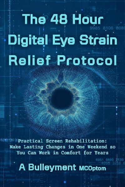 The 48 Hour Digital Eye Strain Relief Protocol: Practical Screen Rehabilitation: Make Lasting Changes in One Weekend so You can Work in Comfort for Years