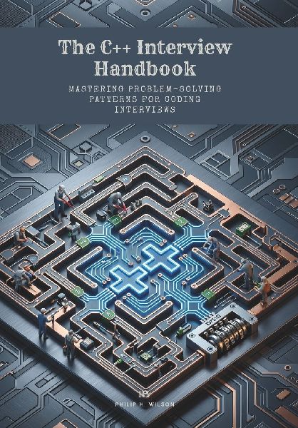 The C++ Interview Handbook: Mastering Problem-Solving Patterns for Coding Interviews