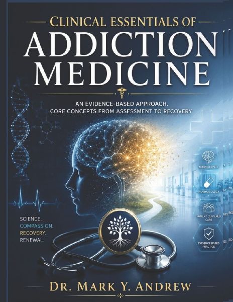Clinical Essentials of Addiction Medicine: An Evidence-Based Approach, Core Concepts From Assessment to Recoveey