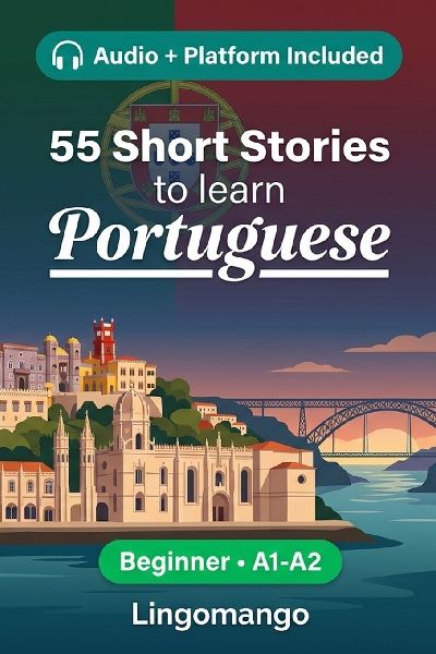 55 bilingual short stories to learn Portuguese for beginners: Improve your vocabulary, reading, and written comprehension with exercises for A1-A2 learners