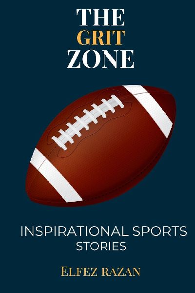The Grit Zone: Inspirational Sports Stories, A Playbook for Teen Athletes - Build Mental Toughness, Set Goals Like NFL & Soccer Legends, and Lead with Humility