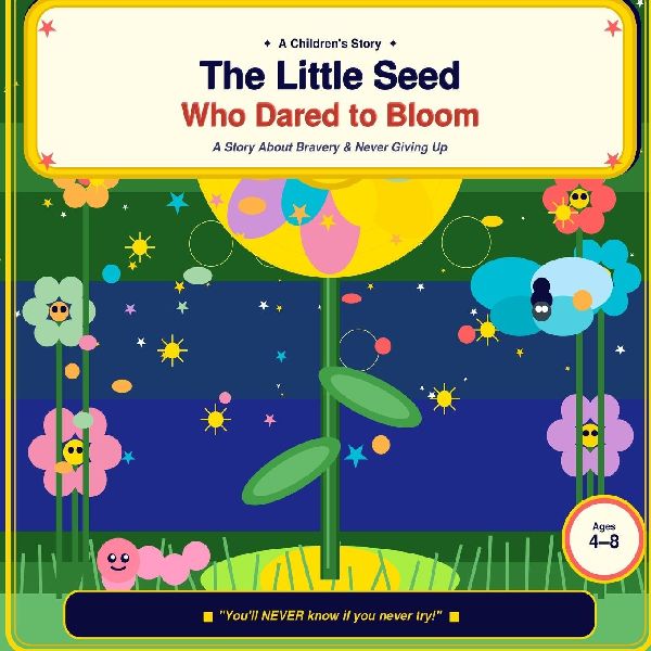The Little Seed Who Dared to Bloom: A Story About Bravery, Believing in Yourself, and Never Giving Up
