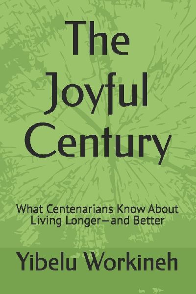The Joyful Century: What Centenarians Know About Living Longer-and Better