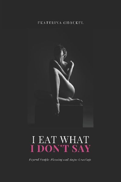 I Eat What I Don't Say: Beyond People-Pleasing and Sugar Cravings