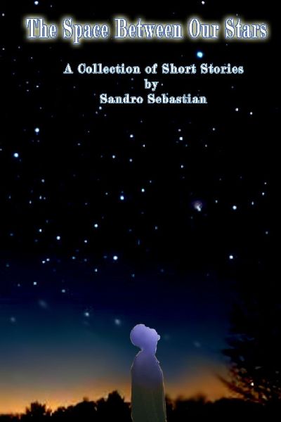 The Space Between Our Stars: A Collection of Short Stories by Sandro Sebastian