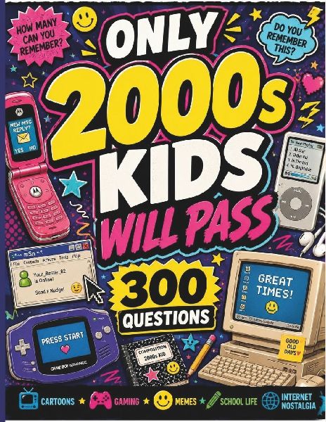 Only Millennials Will Pass This 2000s Trivia Book: 300 Fun Questions About Cartoons, Gaming, Music, School, Internet Memes, Tech & Pop Culture From the 2000s