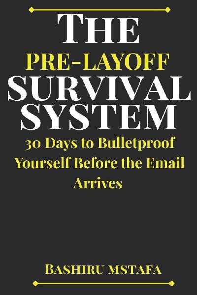 THE PRE-LAYOFF SURVIVAL SYSTEM: 30 Days to Bulletproof Yourself Before the Email Arrives