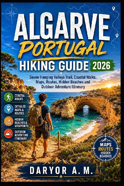 Algarve Portugal Hiking Guide 2026: Seven Hanging Valleys Trail, Coastal Walks, Maps, Routes, Hidden Beaches and Outdoor Adventure Itinerary