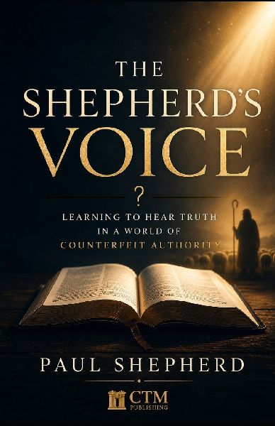 The Shepherd's Voice: Learning to Hear Truth in a World of Counterfeit Authority