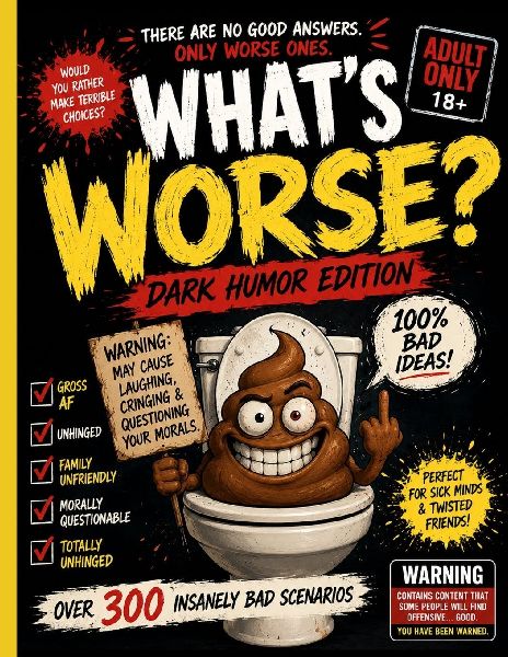 What's Worse? Dark Humour Edition: Twisted Questions for Twisted People